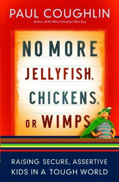 Cover for Paul Coughlin · No More Jellyfish, Chickens or Wimps: Raising Secure, Assertive Kids in a Tough World (Pocketbok) (2008)