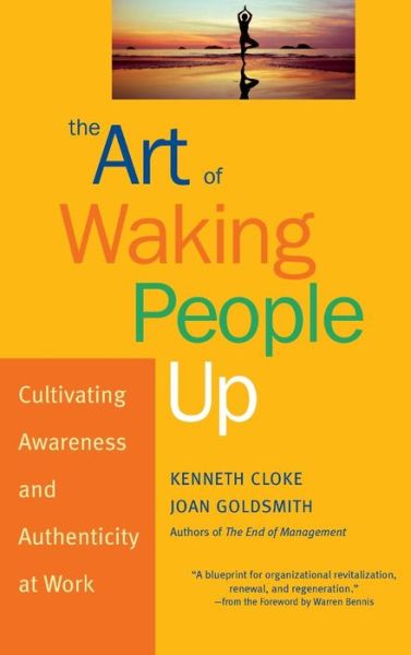 The Art of Waking People Up: Cultivating Awareness and Authenticity at Work - J-B Warren Bennis Series - Cloke, Kenneth (Center for Dispute Resolution, Santa Monica, California) - Bøger - John Wiley & Sons Inc - 9780787963804 - 25. februar 2003