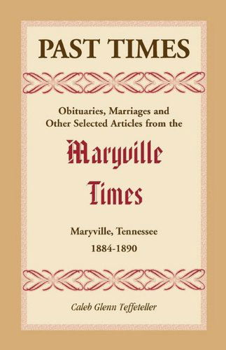 Cover for Caleb G. Teffeteller · Past Times: Obituaries, Marriages and Other Selected Articles from the Maryville Times, Maryville, Tennessee, 1884-1890 (Paperback Book) (2009)