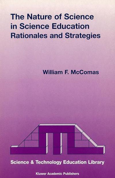 The Nature of Science in Science Education: Rationales and Strategies - Contemporary Trends and Issues in Science Education - William F Mccomas - Books - Springer - 9780792350804 - June 30, 1998