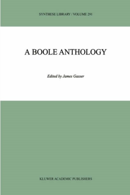 Italo Simonelli · A Boole Anthology: Recent and Classical Studies in the Logic of George Boole - Synthese Library (Hardcover bog) [2000 edition] (2000)