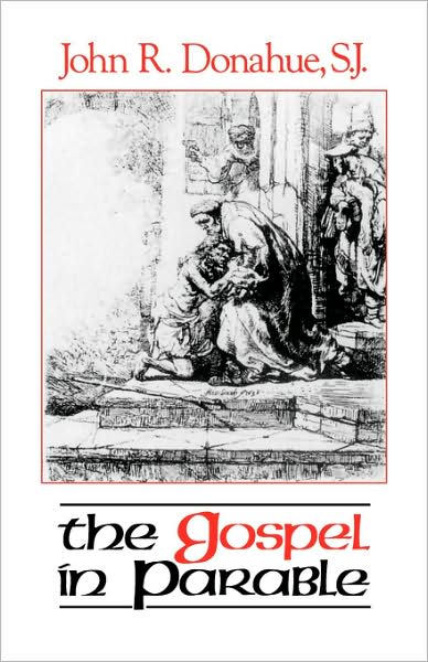 Cover for Donahue, John R., SJ · The Gospel in Parable: Metaphor, Narrative, and Theology in the Synoptic Gospels (Paperback Book) (1988)