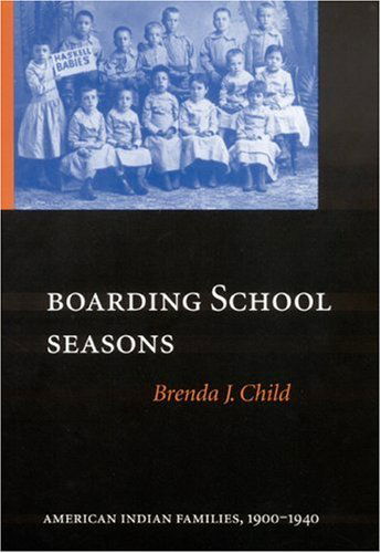 Cover for Brenda J. Child · Boarding School Seasons: American Indian Families, 1900-1940 - North American Indian Prose Award (Hardcover Book) [First edition] (1998)