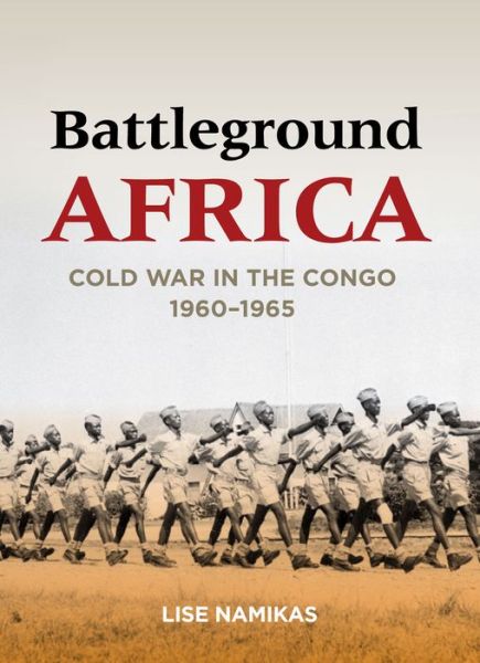 Cover for Lise Namikas · Battleground Africa: Cold War in the Congo, 1960–1965 - Cold War International History Project (Paperback Book) (2015)