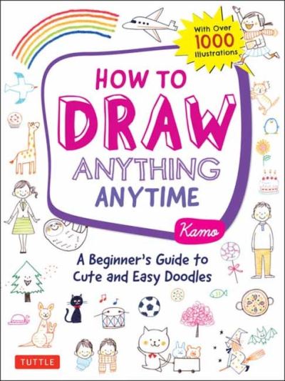 Cover for Kamo · How to Draw Anything Anytime: A Beginner's Guide to Cute and Easy Doodles (over 1,000 illustrations) (Paperback Book) [Ed edition] (2021)