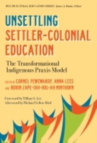 Cover for James A. Banks · Unsettling Settler-Colonial Education: The Transformational Indigenous Praxis Model - Multicultural Education Series (Taschenbuch) (2022)