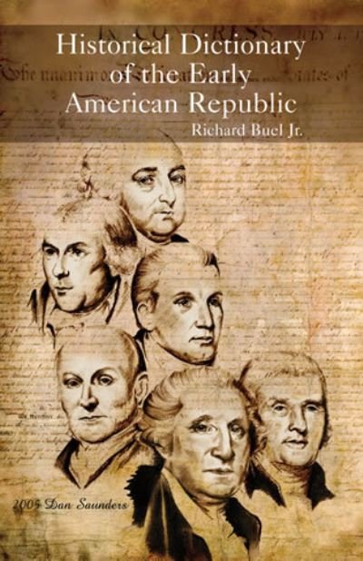 Cover for Buel, Richard, Jr. · Historical Dictionary of the Early American Republic - Historical Dictionaries of U.S. Politics and Political Eras (Hardcover Book) (2006)