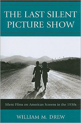 Cover for William M. Drew · The Last Silent Picture Show: Silent Films on American Screens in the 1930s (Paperback Book) (2010)