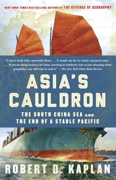 Cover for Robert D. Kaplan · Asia's Cauldron: The South China Sea and the End of a Stable Pacific (Paperback Book) (2015)