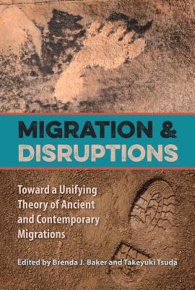 Cover for Brenda J Baker · Migration and Disruptions: Toward a Unifying Theory of Ancient and Contemporary Migrations (Paperback Bog) (2015)