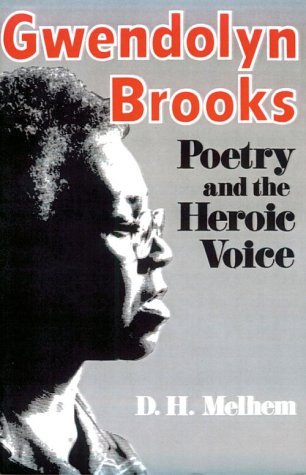 Gwendolyn Brooks: Poetry and the Heroic Voice - D.H. Melhem - Books - The University Press of Kentucky - 9780813101804 - June 21, 1988