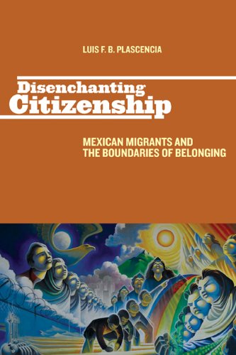 Cover for Luis F. B. Plascencia · Disenchanting Citizenship: Mexican Migrants and the Boundaries of Belonging - Latinidad: Transnational Cultures in the United States (Paperback Book) (2012)