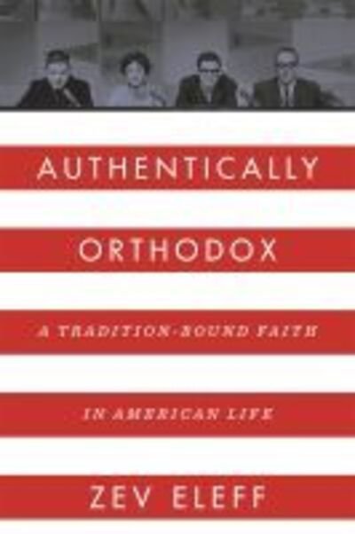 Cover for Zev Eleff · Authentically Orthodox: A Tradition-Bound Faith in American Life (Gebundenes Buch) (2020)