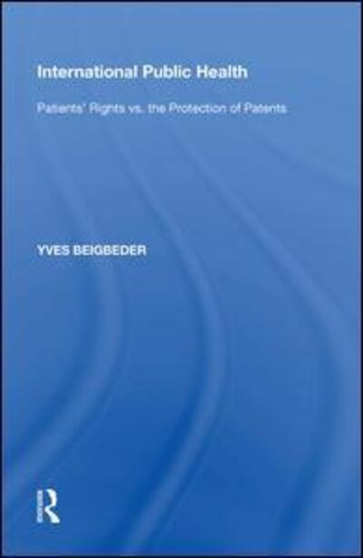 Cover for Yves Beigbeder · International Public Health: Patients' Rights vs. the Protection of Patents (Hardcover Book) (2017)