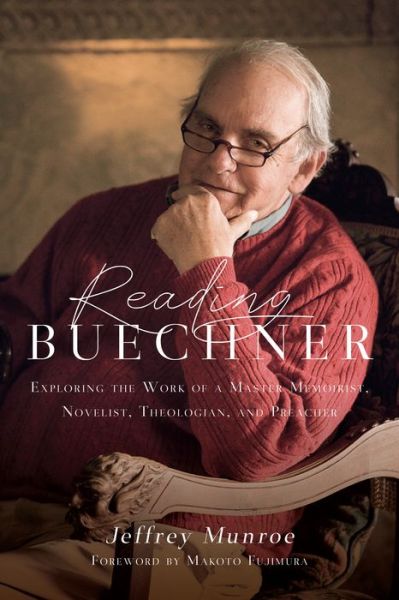 Cover for Jeffrey Munroe · Reading Buechner – Exploring the Work of a Master Memoirist, Novelist, Theologian, and Preacher (Paperback Book) (2019)