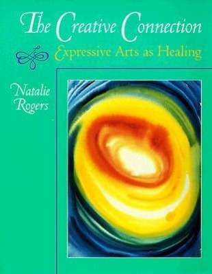 The Creative Connection: Expressive Arts As Healing - Natalie Rogers - Książki - Science & Behavior Books Inc.,U.S. - 9780831400804 - 1 grudnia 1993