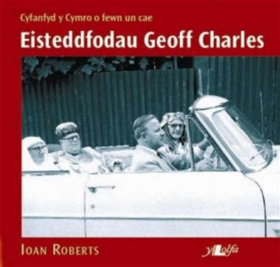 Cover for Ioan Roberts · Eisteddfodau Geoff Charles - Cyfanfyd y Cymro o Fewn Un Cae: Cyfanfyd y Cymro o Fewn Un Cae (Paperback Book)