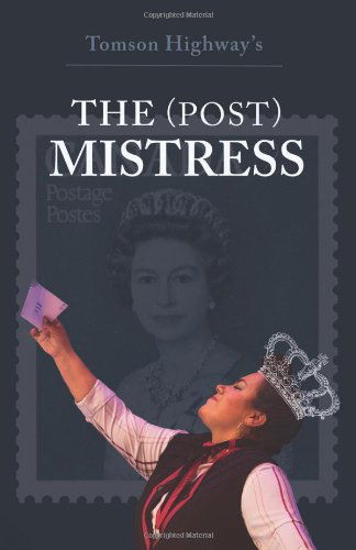 Cover for Tomson Highway · The (Post) Mistress (Paperback Book) (2013)