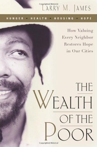 Cover for Larry James · The Wealth of the Poor: How Valuing Every Neighbor Restores Hope in Our Cities (Paperback Book) (2013)