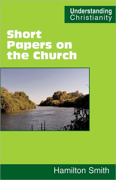 Short Papers on the Church (Understanding Christianity) - Hamilton Smith - Books - Scripture Truth Publications - 9780901860804 - March 3, 2008