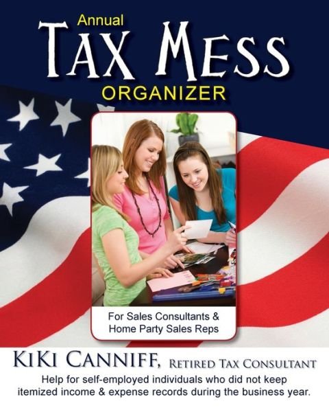 Cover for Kiki Canniff · Annual Tax Mess Organizer For Sales Consultants &amp; Home Party Sales Reps (Pocketbok) (2016)