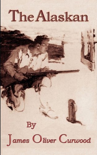 Cover for James Oliver Curwood · The Alaskan (Paperback Book) (2008)