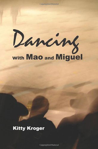 Cover for Kitty Kroger · Dancing with Mao and Miguel (Paperback Book) (2012)