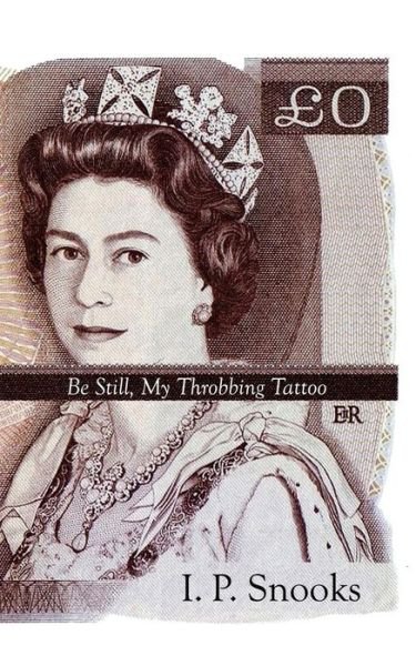 Cover for I P Snooks · Be Still, My Throbbing Tattoo (Paperback Bog) (2015)