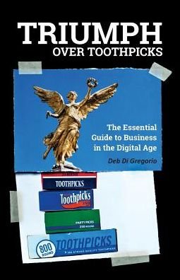 Cover for Deb Di Gregorio · Triumph over Toothpicks: the Essential Guide to Business in the Digital Age (Taschenbuch) (2015)