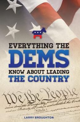 Cover for Larry Broughton · Everything the DEMS Know About Leading the Country (Paperback Book) (2016)