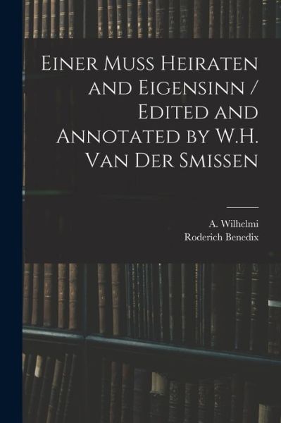 Cover for Roderich 1811-1873 Benedix · Einer Muss Heiraten and Eigensinn / Edited and Annotated by W.H. Van Der Smissen (Paperback Book) (2021)