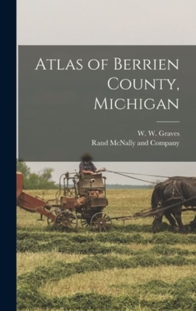 Cover for W W (Washburn W ) Graves · Atlas of Berrien County, Michigan (Gebundenes Buch) (2021)