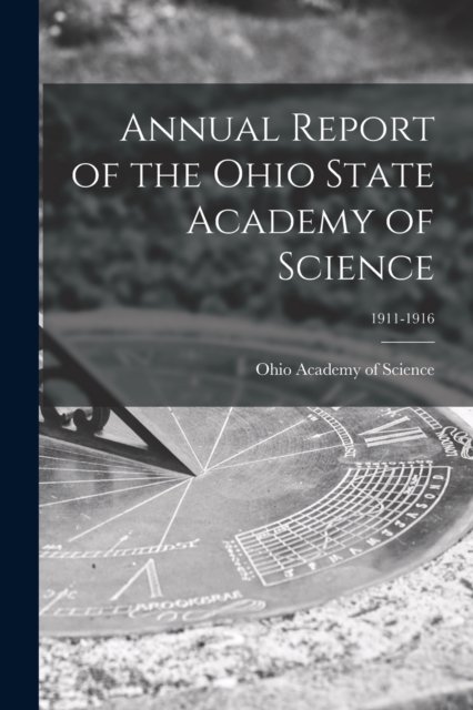 Cover for Ohio Academy of Science · Annual Report of the Ohio State Academy of Science; 1911-1916 (Taschenbuch) (2021)