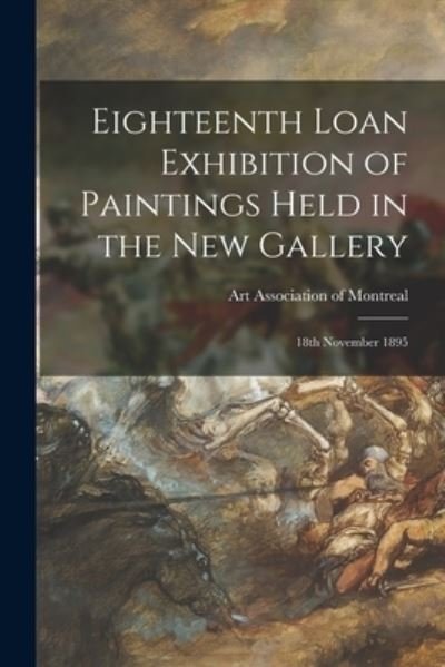 Cover for Art Association of Montreal · Eighteenth Loan Exhibition of Paintings Held in the New Gallery [microform] (Paperback Book) (2021)
