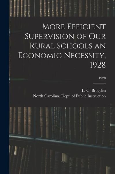 Cover for L C (Lautrec Cranmer) 187 Brogden · More Efficient Supervision of Our Rural Schools an Economic Necessity, 1928; 1928 (Pocketbok) (2021)