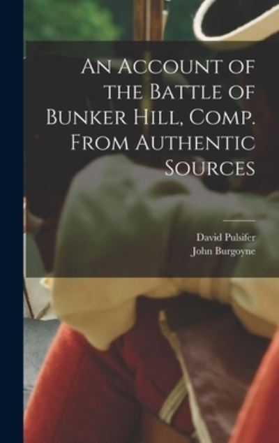 Cover for John Burgoyne · Account of the Battle of Bunker Hill, Comp. from Authentic Sources (Bok) (2022)