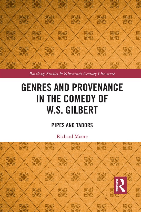 Cover for Richard Moore · Genres and Provenance in the Comedy of W.S. Gilbert: Pipes and Tabors - Routledge Studies in Nineteenth Century Literature (Paperback Book) (2021)