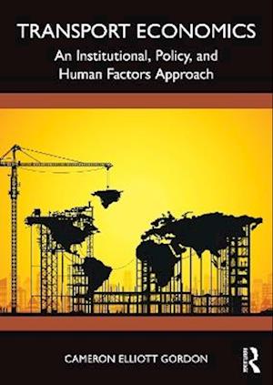 Transport Economics: An Institutional, Policy, and Human Factors Approach - Cameron Elliott Gordon - Books - Taylor & Francis Ltd - 9781032396804 - August 8, 2025