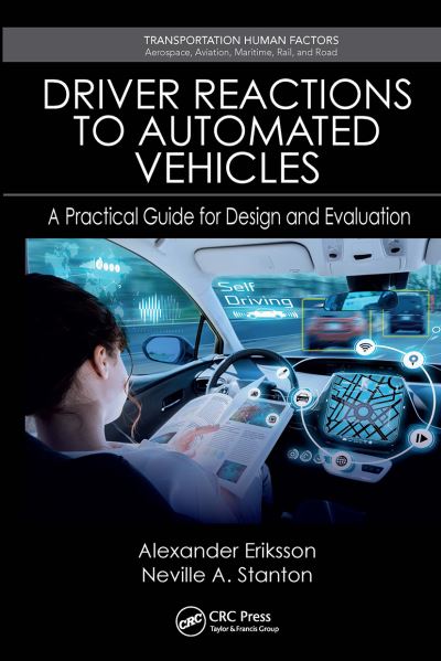 Alexander Eriksson · Driver Reactions to Automated Vehicles: A Practical Guide for Design and Evaluation - Transportation Human Factors (Paperback Book) (2024)