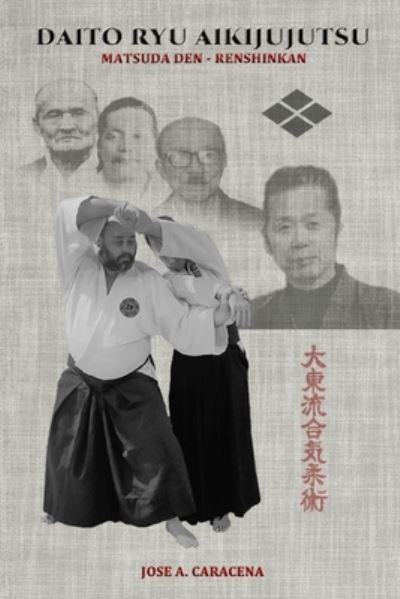 Cover for Jose a Caracena · DAITO RYU AIKIJUJUTSU Matsuda Den - Renshinkan (English) (Paperback Bog) (2021)