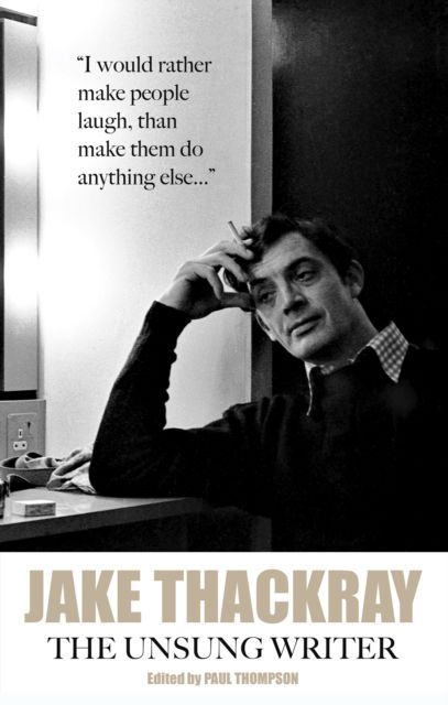 Jake Thackray: The Unsung Writer - - Books - Scratching Shed Publishing Ltd - 9781068151804 - August 1, 2025