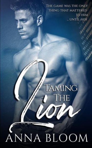 Cover for Anna Bloom · Taming the Lion An Enemies to Lovers Sport Romance (Paperback Book) (2019)