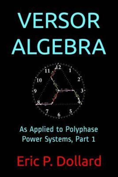 Versor Algebra - Eric P Dollard - Books - Independently Published - 9781095232804 - June 26, 2019