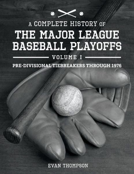 Cover for Evan Thompson · A Complete History of the Major League Baseball Playoffs - Volume I: Pre-di - A Complete History of the Major League Baseball Playoffs (Paperback Book) (2021)