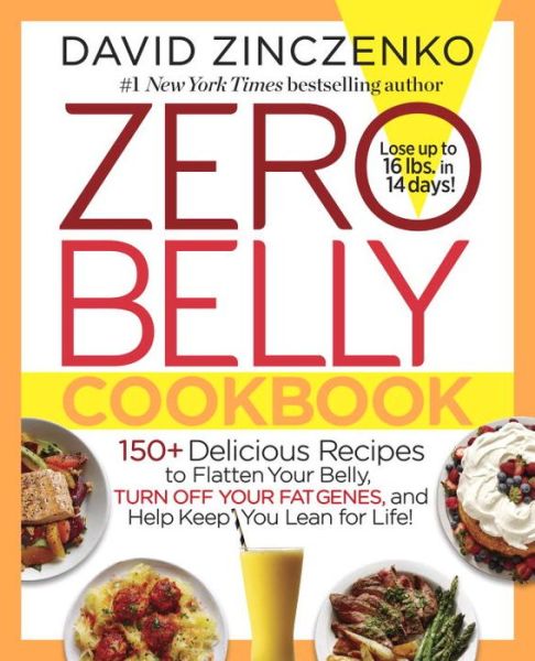 Zero Belly Cookbook: 150+ Delicious Recipes to Flatten Your Belly, Turn Off Your Fat Genes, and Help Keep You Lean for Life! - David Zinczenko - Books - Random House USA Inc - 9781101964804 - September 8, 2015