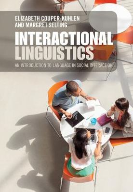 Cover for Couper-Kuhlen, Elizabeth (University of Helsinki) · Interactional Linguistics: Studying Language in Social Interaction (Hardcover Book) (2017)