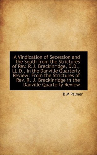 Cover for B M Palmer · A Vindication of Secession and the South from the Strictures of Rev. R.j. Breckinridge, D.d., Ll.d., (Paperback Book) (2009)