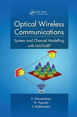 Cover for Ghassemlooy, Z. (Northumbria University, Newcastle upon Tyne, United Kingdom) · Optical Wireless Communications: System and Channel Modelling with MATLAB® (Paperback Book) (2017)