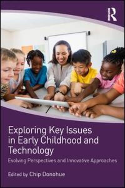 Cover for Donohue, Chip (Erikson Institute, USA) · Exploring Key Issues in Early Childhood and Technology: Evolving Perspectives and Innovative Approaches (Pocketbok) (2019)