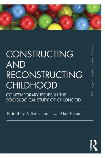 Cover for Allison James · Constructing and Reconstructing Childhood: Contemporary issues in the sociological study of childhood - Routledge Education Classic Edition (Pocketbok) (2014)